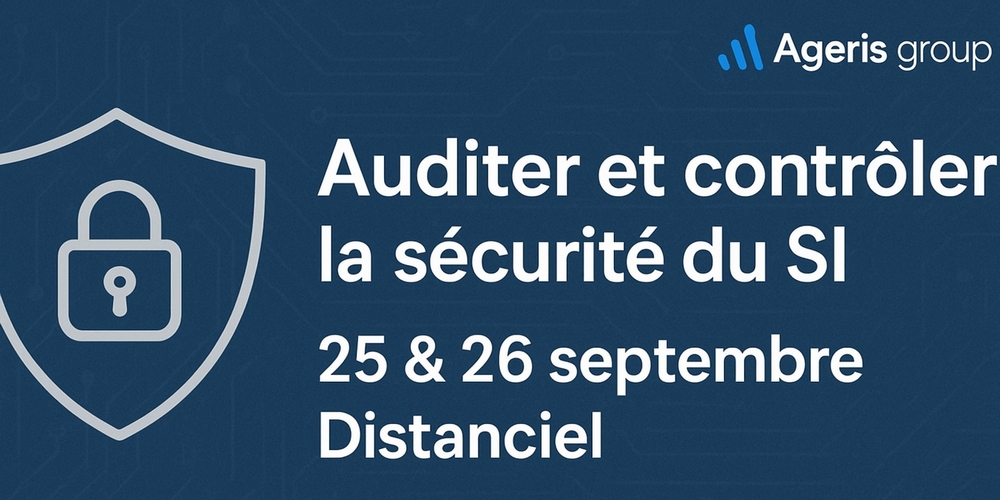 Formation « Auditer et contrôler la sécurité du SI (Système d’Information) » – Session des 25 et 26 septembre 2025 en distanciel